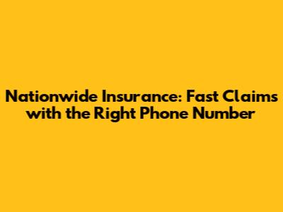 Nationwide Insurance: Fast Claims with the Right Phone Number