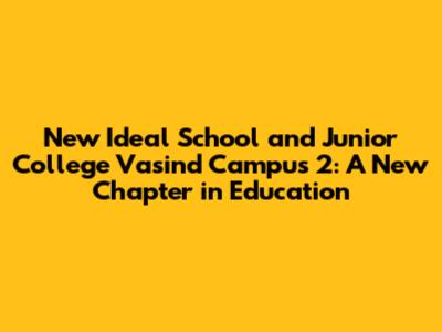 New Ideal School and Junior College Vasind Campus 2: A New Chapter in Education