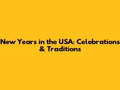 New Year's in the USA: Celebrations & Traditions