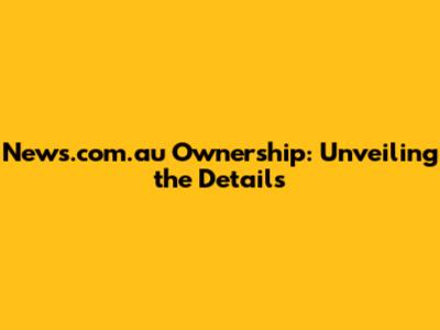 News.com.au Ownership: Unveiling the Details