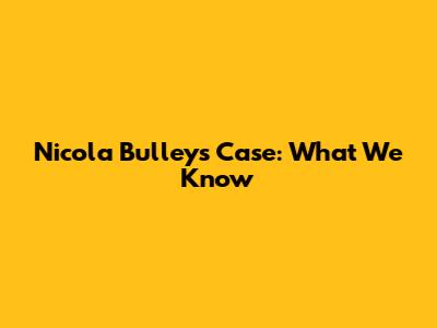 Nicola Bulley's Case: What We Know