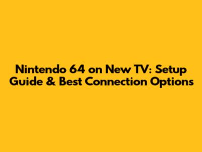 Nintendo 64 on New TV: Setup Guide & Best Connection Options
