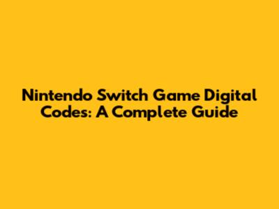 Nintendo Switch Game Digital Codes: A Complete Guide