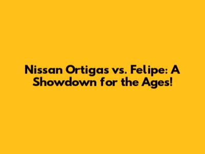 Nissan Ortigas vs. Felipe: A Showdown for the Ages!