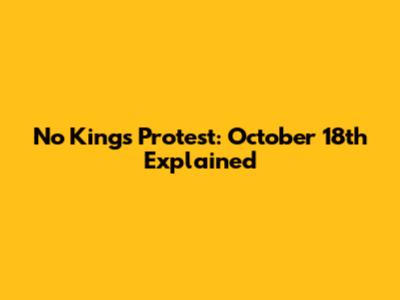 No Kings Protest: October 18th Explained
