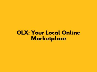OLX: Your Local Online Marketplace