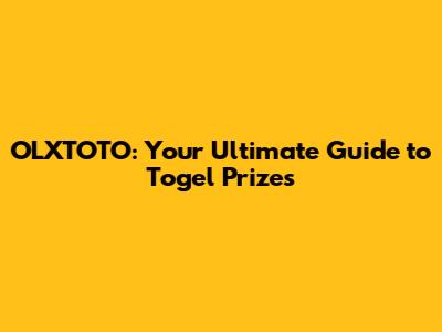 OLXTOTO: Your Ultimate Guide to Togel Prizes