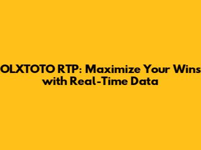 OLXTOTO RTP: Maximize Your Wins with Real-Time Data
