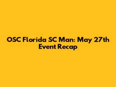 OSC Florida SC Man: May 27th Event Recap