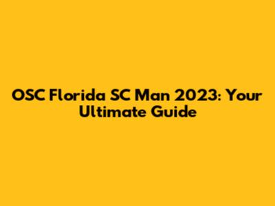 OSC Florida SC Man 2023: Your Ultimate Guide