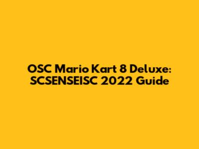 OSC Mario Kart 8 Deluxe: SCSENSEISC 2022 Guide