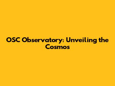 OSC Observatory: Unveiling the Cosmos