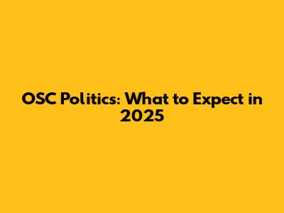 OSC Politics: What to Expect in 2025