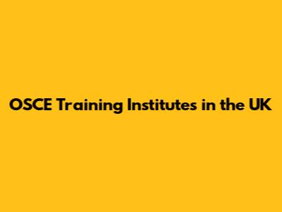 OSCE Training Institutes in the UK