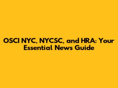 OSCI NYC, NYCSC, and HRA: Your Essential News Guide