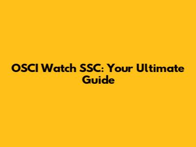 OSCI Watch SSC: Your Ultimate Guide