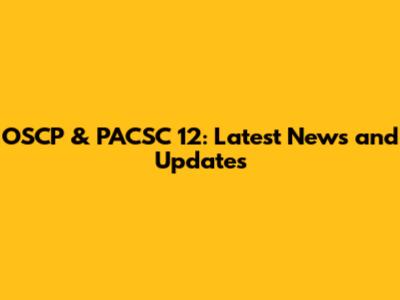 OSCP & PACSC 12: Latest News and Updates