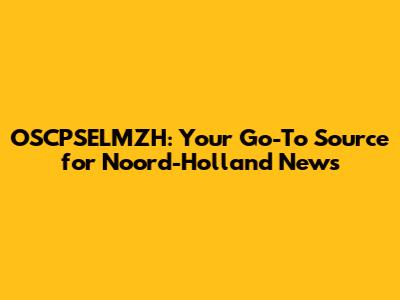 OSCPSELMZH: Your Go-To Source for Noord-Holland News