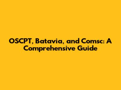 OSCPT, Batavia, and Comsc: A Comprehensive Guide