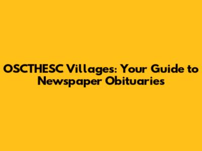 OSCTHESC Villages: Your Guide to Newspaper Obituaries