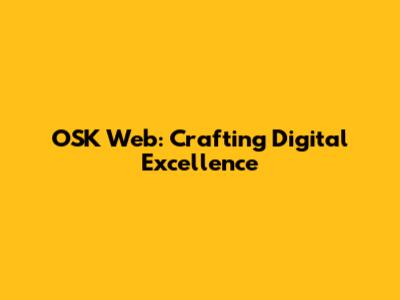 OSK Web: Crafting Digital Excellence