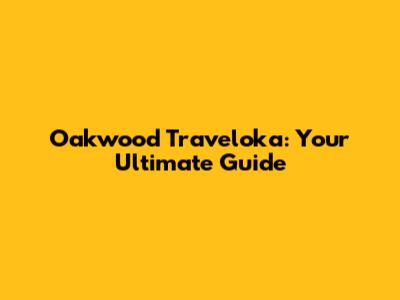 Oakwood Traveloka: Your Ultimate Guide