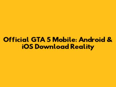 Official GTA 5 Mobile: Android & iOS Download Reality