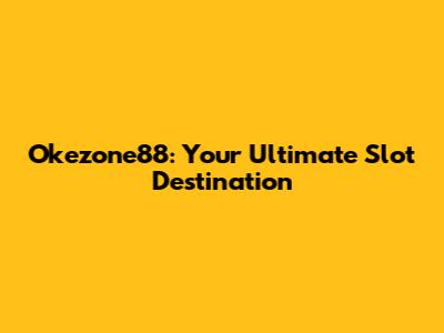 Okezone88: Your Ultimate Slot Destination