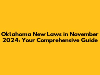 Oklahoma New Laws in November 2024: Your Comprehensive Guide