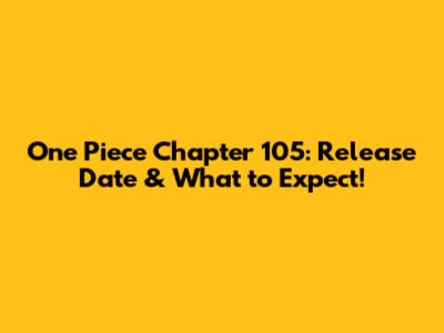 One Piece Chapter 105: Release Date & What to Expect!
