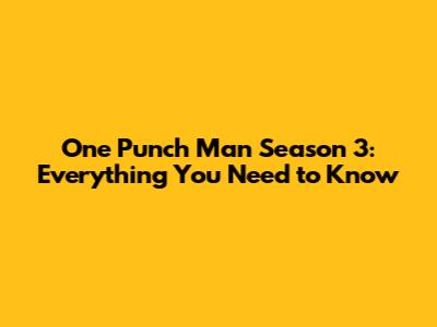 One Punch Man Season 3: Everything You Need to Know