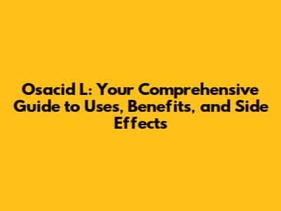 Osacid L: Your Comprehensive Guide to Uses, Benefits, and Side Effects