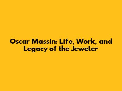 Oscar Massin: Life, Work, and Legacy of the Jeweler