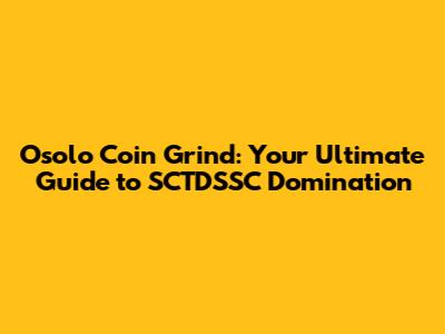 Osolo Coin Grind: Your Ultimate Guide to SCTDSSC Domination