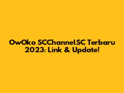 OwOko SCChannelSC Terbaru 2023: Link & Update!