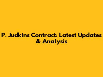 P. Judkins Contract: Latest Updates & Analysis