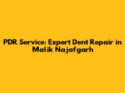 PDR Service: Expert Dent Repair in Malik Najafgarh