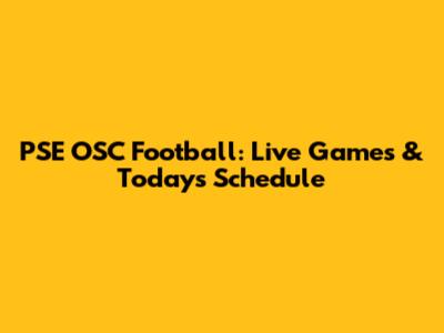 PSE OSC Football: Live Games & Today's Schedule