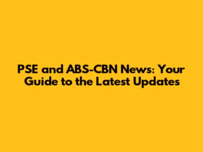 PSE and ABS-CBN News: Your Guide to the Latest Updates