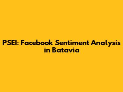 PSEI: Facebook Sentiment Analysis in Batavia