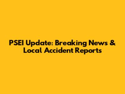 PSEI Update: Breaking News & Local Accident Reports