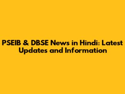 PSEIB & DBSE News in Hindi: Latest Updates and Information