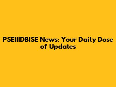 PSEIIIDBISE News: Your Daily Dose of Updates
