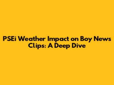 PSEi Weather Impact on Boy News Clips: A Deep Dive