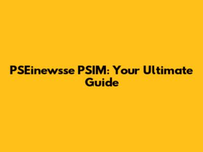 PSEinewsse PSIM: Your Ultimate Guide