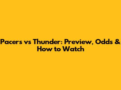 Pacers vs Thunder: Preview, Odds & How to Watch