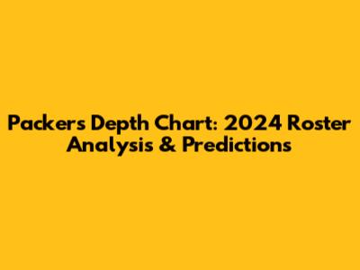 Packers Depth Chart: 2024 Roster Analysis & Predictions