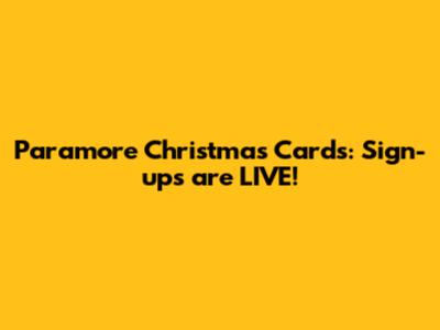 Paramore Christmas Cards: Sign-ups are LIVE!