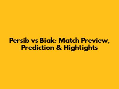 Persib vs Biak: Match Preview, Prediction & Highlights