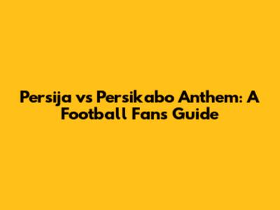 Persija vs Persikabo Anthem: A Football Fan's Guide